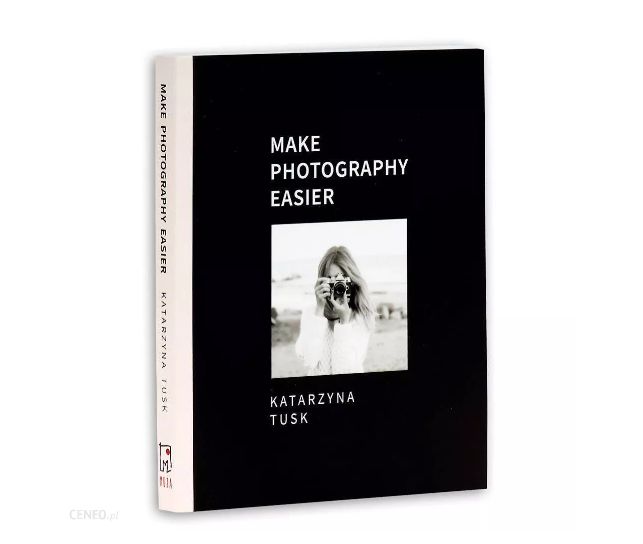 Make photography easier, Katarzyna Tusk